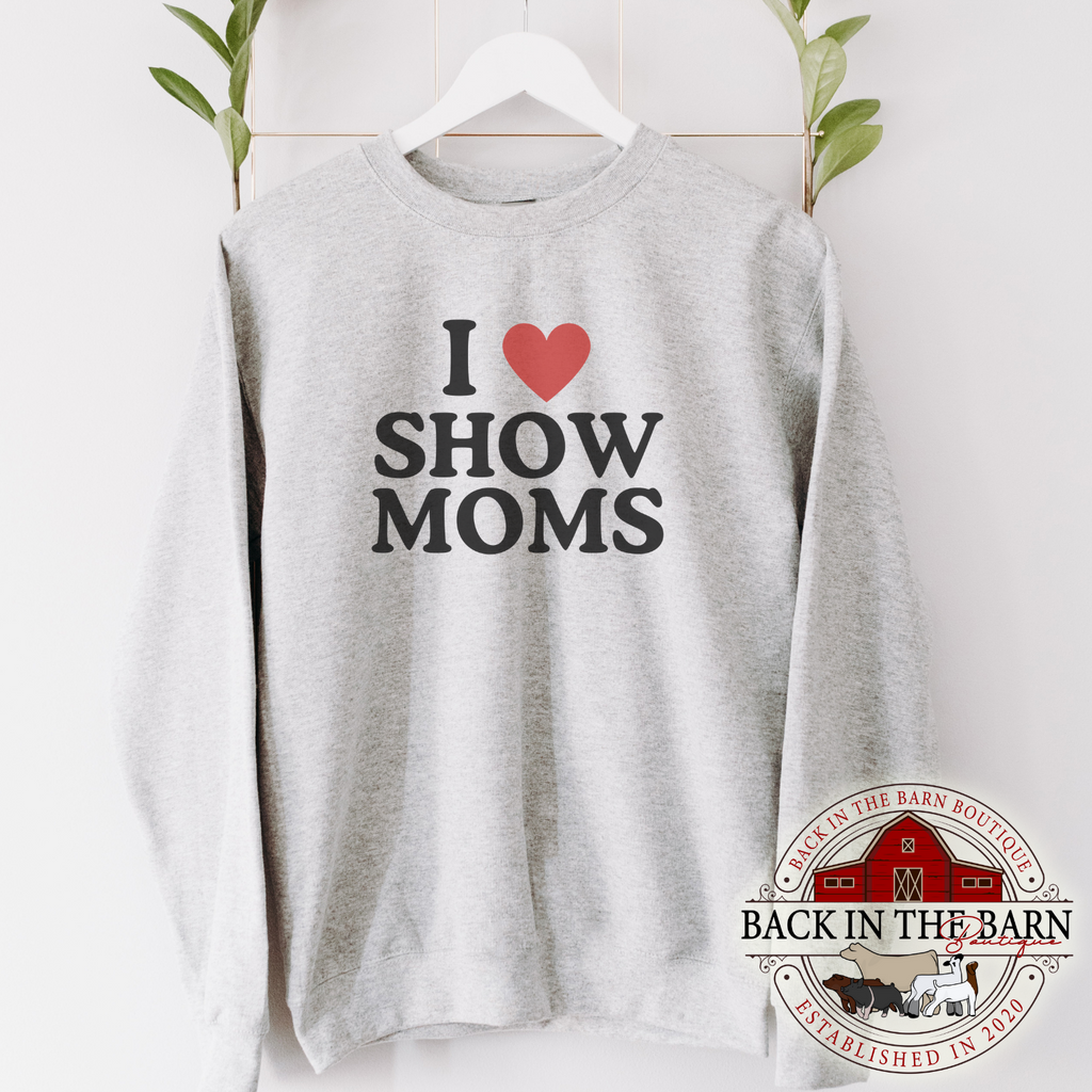 I Love Show Moms Crewneck
