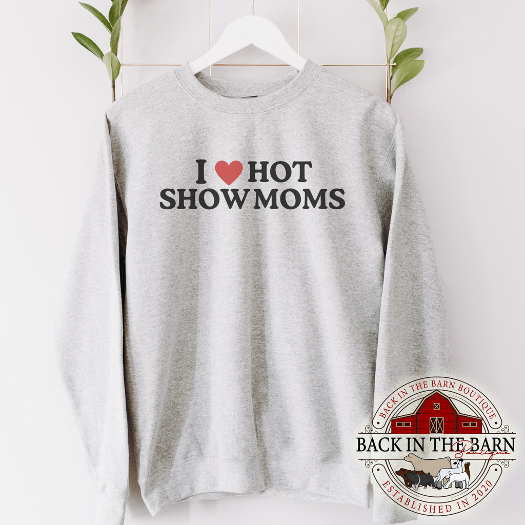 I Love Hot Show Moms Crewneck
