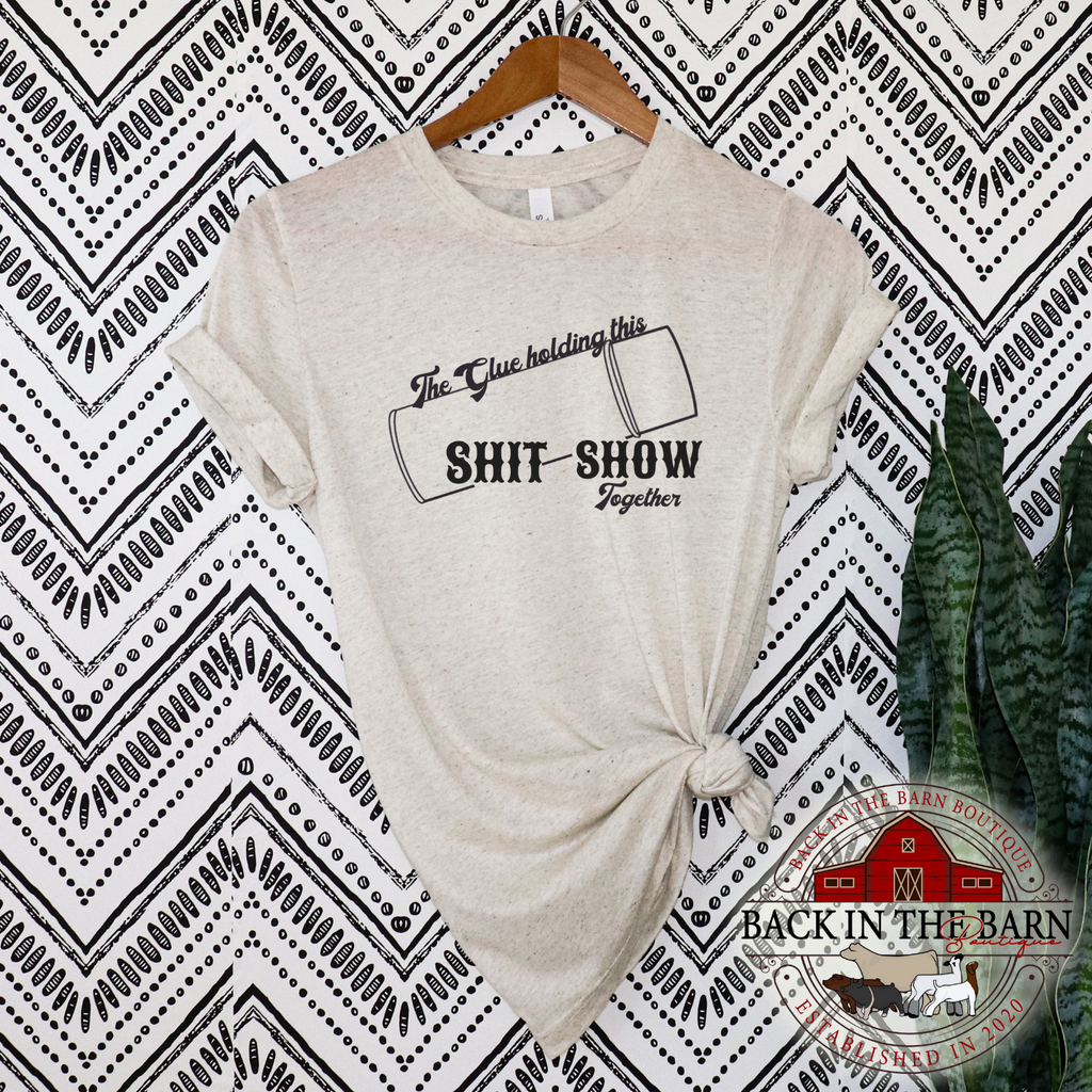 The Glue Holding This Sh*t Show Together Livestock Shirt
