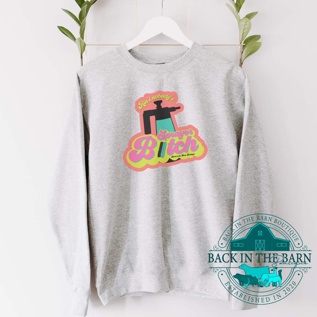 Ain't Nobody's Sprayer B*tch Crewneck